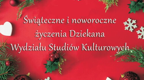 Świąteczne i noworoczne życzenia Dziekana Wydziału Studiów Kulturowych