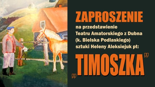 Spektakl Teatru Amatorskiego z Dubna pt. "Timoszka".