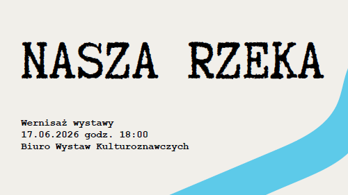 Nasza Rzeka - wystawa prac studentów drugiego roku studiów magisterskich