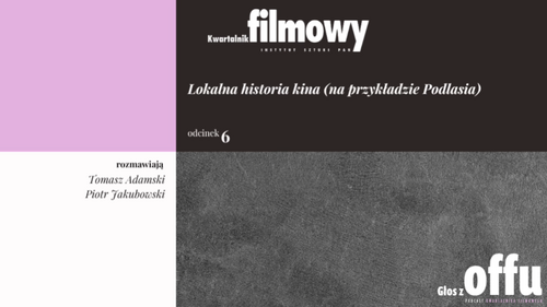 O lokalnej historii kina – podcast z udziałem dr Tomasza Adamskiego