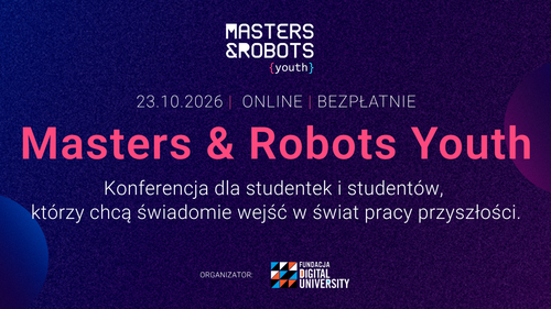 Masters & Robots Youth - bezpłatna konferencja online o edukacji, karierze i kompetencjach w świecie AI